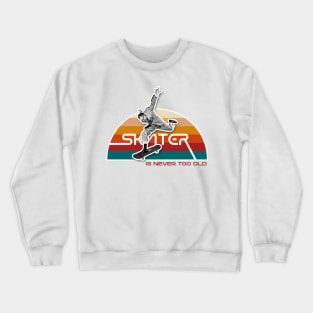 Skate is never too old Crewneck Sweatshirt